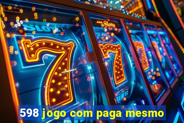 598 jogo com paga mesmo